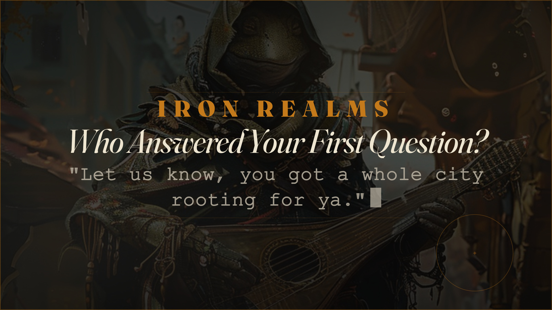 Title card reading Who Answered Your First Question? above a quote, "Let us know, you got a whole city rooting for ya," over a hooded bard playing a lute.